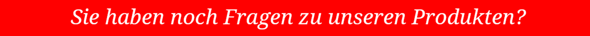 Sie haben noch Fragen?
